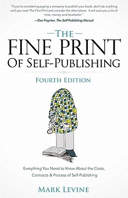 The Fine Print of Self-Publishing: Everything You Need to Know about the Costs, Contracts, and Process of Self-Publishing (2006)