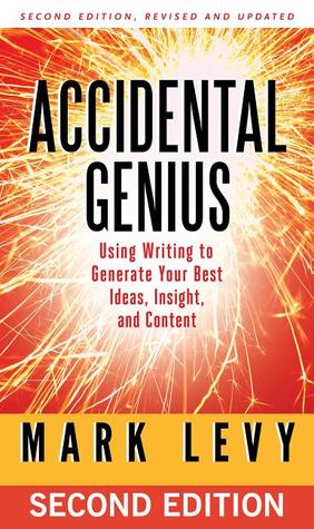 Accidental Genius: Using Writing to Generate Your Best Ideas, Insight, and Content