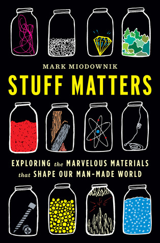 Stuff Matters: Exploring the Marvelous Materials That Shape Our Man-Made World (2014)