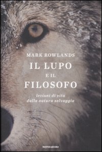 Il lupo e il filosofo: Lezioni di vita dalla natura selvaggia