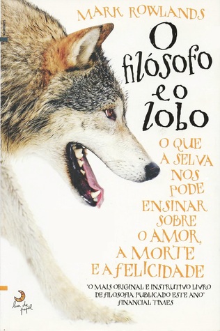 O filósofo e o lobo - O que a selva nos pode ensinar sobre o amor, a morte e a felicidade (2008)