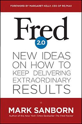 Fred 2.0: New Ideas on How to Keep Delivering Extraordinary Results (2013)