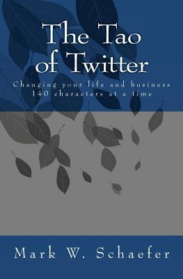 The Tao of Twitter: Changing Your Life and Business 140 Characters at a Time (2011)