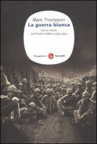 La guerra bianca. Vita e morte sul fronte italiano 1915-1919 (2009)