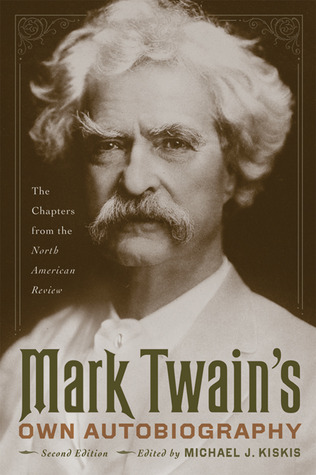 Mark Twain's Own Autobiography: The Chapters from the North American Review (1907)