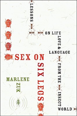 Sex on Six Legs: Lessons on Life, Love, and Language from the Insect World (2011)