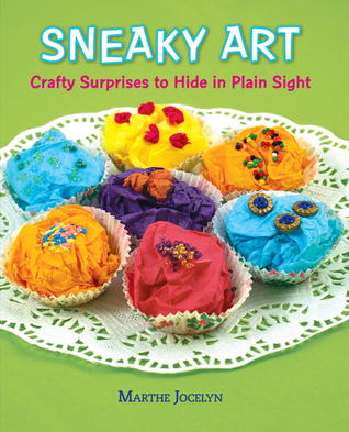 Sneaky Art: Crafty Surprises to Hide in Plain Sight (2013)