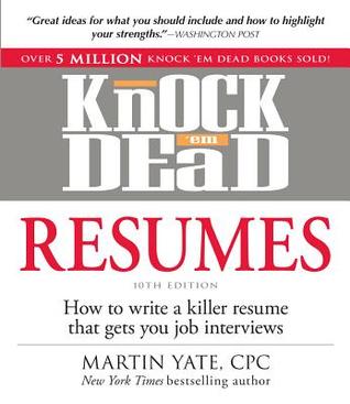 Knock 'em Dead Resumes: How to Write a Killer Resume That Gets You Job Interviews (2012)
