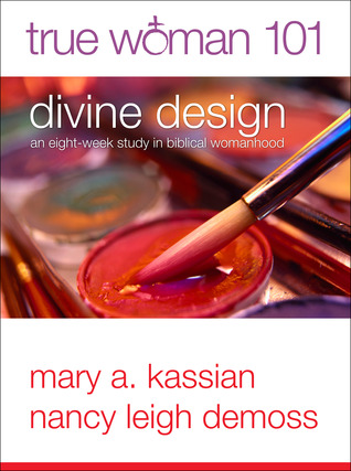 True Woman 101: Divine Design: An Eight-Week Study on Biblical Womanhood (True Woman) (2012)