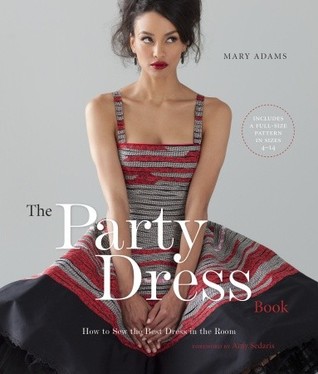 The Party Dress Book: How to Sew the Best Dress in the Room (2010)