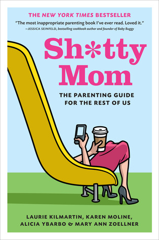 Sh*tty Mom: The Parenting Guide for the Rest of Us (2012)