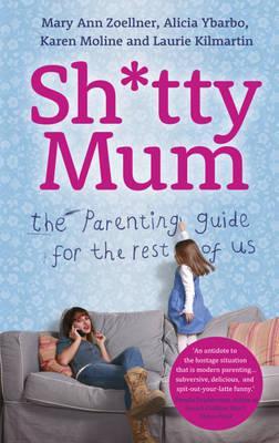 Sh*tty Mum: The Guide for Good-Enough Mums