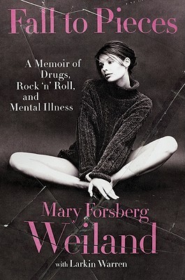 Fall to Pieces: A Memoir of Drugs, Rock 'n' Roll, and Mental Illness