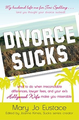 Divorce Sucks: What to Do When Irreconcilable Differences, Lawyer Fees, and Your Ex's Hollywood Wife Make You Miserable (2009)