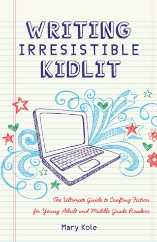 Writing Irresistible KidLit:The Ultimate Guide to Crafting Fiction for Young Adult and Middle Grade Readers (2012)