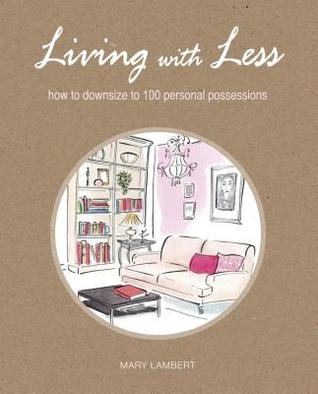 Living with Less: How to Downsize to 100 Personal Possessions (2013)