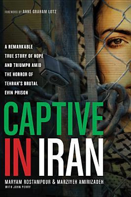Captive in Iran: A Remarkable True Story of Hope and Triumph Amid the Horror of Tehran's Brutal Evin Prison (2013)