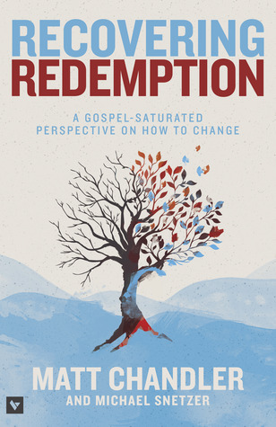Recovering Redemption: A Gospel Saturated Perspective on How to Change (2014)