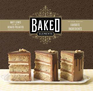 Baked Elements: The Importance of Being Baked in 10 Favorite Ingredients: The Importance of Being Baked in 10 Favorite Ingredients