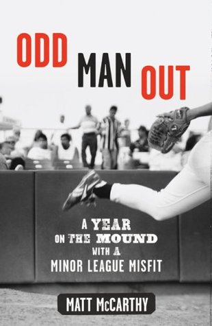 Odd Man Out: A Year on the Mound with a Minor League Misfit (2009)
