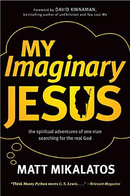 My Imaginary Jesus: The Spiritual Adventures of One Man Searching for the Real God (2010)