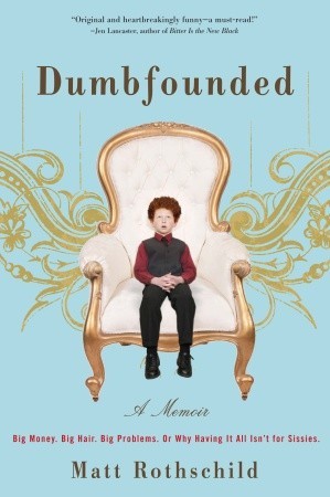 Dumbfounded: Big Money. Big Hair. Big Problems. Or Why Having It All Isn't for Sissies.