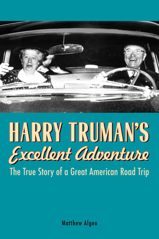 Harry Truman's Excellent Adventure: The True Story of a Great American Road Trip (2009)