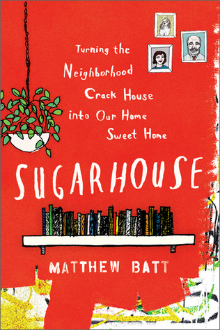 Sugarhouse: Turning the Neighborhood Crack House into Our Home Sweet Home