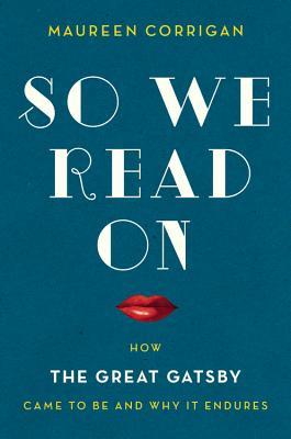 So We Read On: How The Great Gatsby Came to Be and Why It Endures (2014)