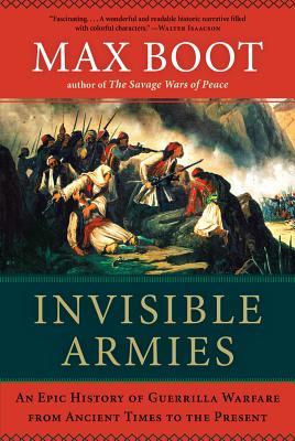 Invisible Armies: An Epic History of Guerrilla Warfare from Ancient Times to the Present (2013)