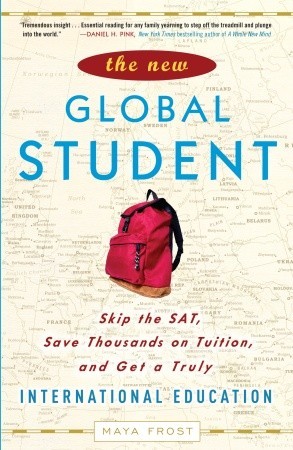 The New Global Student: Skip the SAT, Save Thousands on Tuition, and Get a Truly International Education