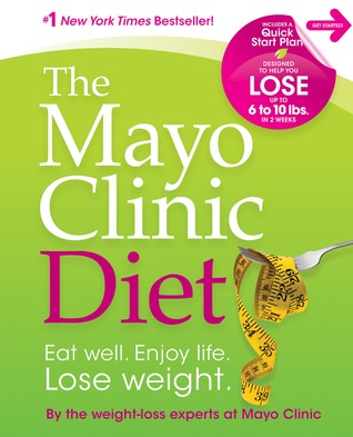 The Mayo Clinic Diet: Eat well. Enjoy life. Lose weight.