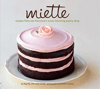 Miette: Recipes from San Francisco's Most Charming Pastry Shop (2011)