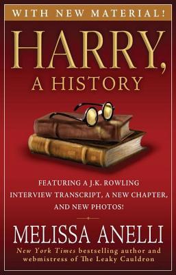 Harry, A History - Now Updated with J.K. Rowling Interview, New Chapter & Photos: The True Story of a Boy Wizard, His Fans, and Life Inside the Harry Potter Phenomenon