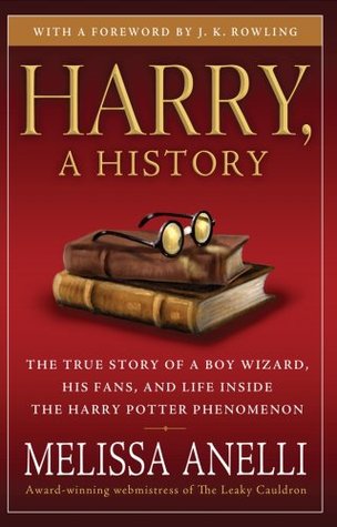 Harry, a History: The True Story of a Boy Wizard, His Fans, and Life Inside the Harry Potter Phenomenon