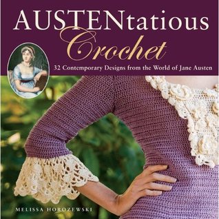 Austentatious Crochet: 36 Contemporary Designs from the World of Jane Austen (2011)