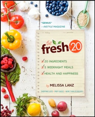 The Fresh 20 Cookbook: 20 ingredients = 5 healthy and delicious weeknight dinners