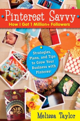Pinterest Savvy: How I Got 1 Million+ Followers (Strategies, Plans, and Tips to Grow Your Business with Pinterest) (2000)