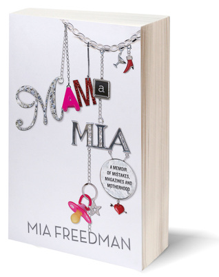 Mama Mia: A Memoir of Mistakes, Magazines and Motherhood