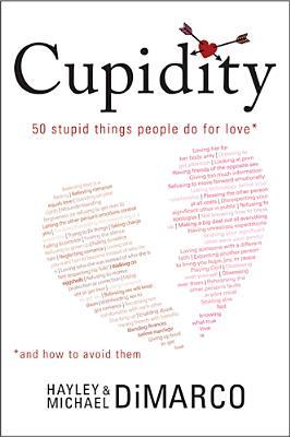 Cupidity: 50 Stupid Things People Do For Love And How To Avoid Them (2010)