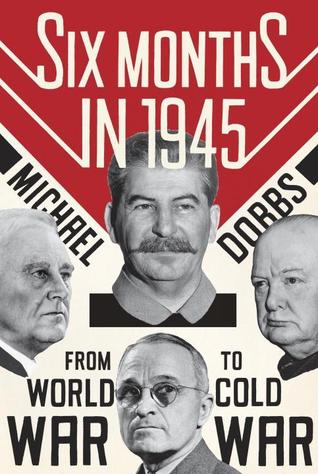 Six Months in 1945: FDR, Stalin, Churchill, and Truman--from World War to Cold War (2012)