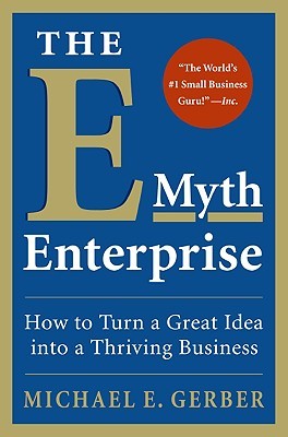 The E-Myth Enterprise: How to Turn A Great Idea Into a Thriving Business (2009)