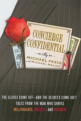 Concierge Confidential: The Gloves Come Off—and the Secrets Come Out! Tales from the Man Who Serves Millionaires, Moguls, and Madmen