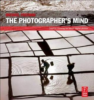 The Photographer's Mind: Creative Thinking for Better Digital Photos (2007)