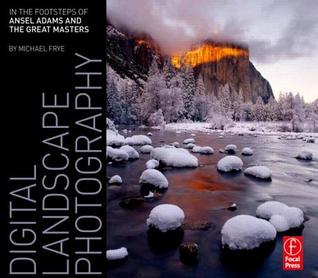 Digital Landscape Photography: In the Footsteps of Ansel Adams and the Great Masters (2010)