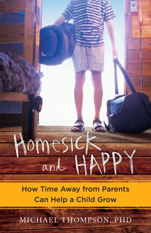 Homesick and Happy: How Time Away from Parents Can Help a Child Grow (2012)