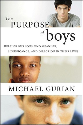 The Purpose of Boys: Helping Our Sons Find Meaning, Significance, and Direction in Their Lives (2009)