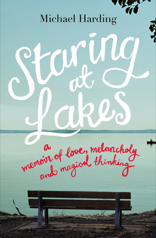 Staring at Lakes: A Memoir of Love, Melancholy and Magical Thinking (2013)