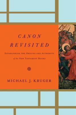 Canon Revisited: Establishing the Origins and Authority of the New Testament Books (2012)