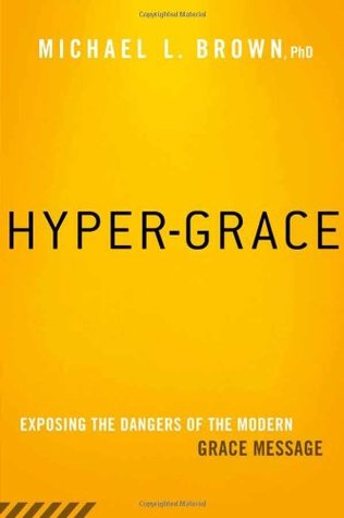 Hyper-Grace: Exposing the Dangers of the Modern Grace Message (2014)